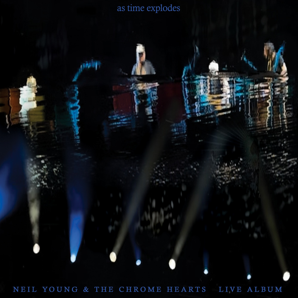 Neil Young; The Chrome Hearts, As Time Explodes - Live Album in