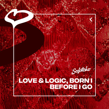 Love & Logic; Born I, Before I Go (Extended Mix / Single) in High ...