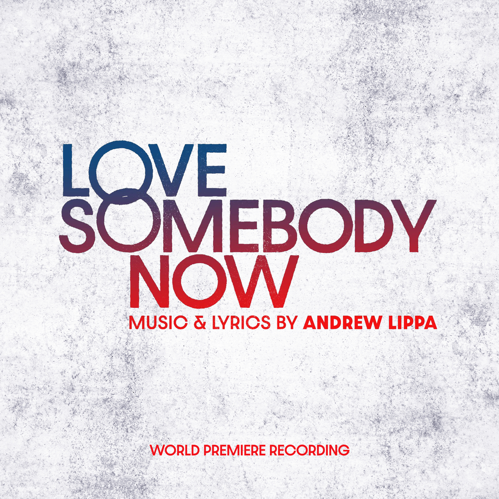 Andrew Lippa, Love Somebody Now (World Premiere Recording) in High